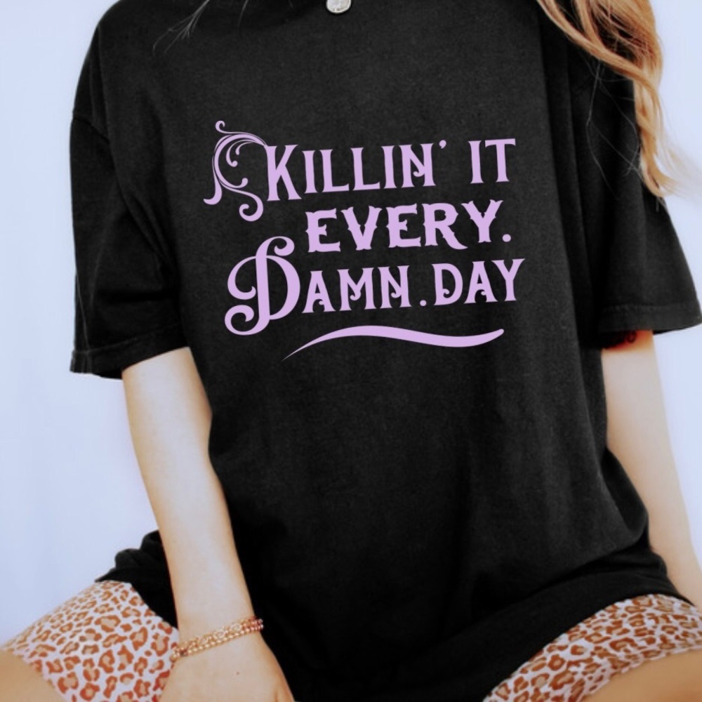 Killin It Every Damn Day Crew Neck Short Sleeve Tee Shirt
